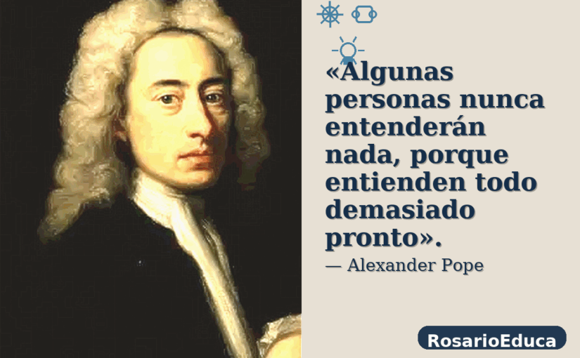 El problema de entender todo demasiado pronto. — Alexander Pope